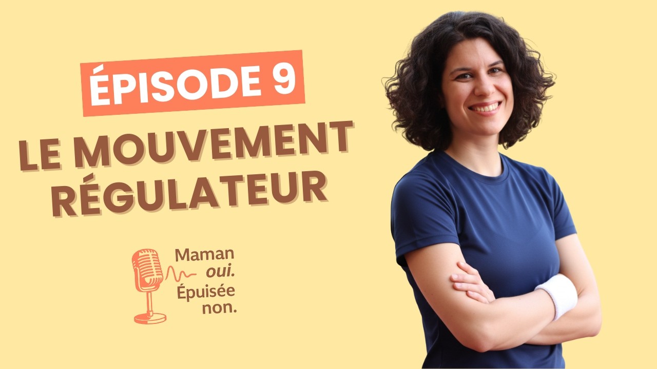 Episode 9 - Le mouvement, cet outil oublié pour réguler ton système nerveux quand tu es maman