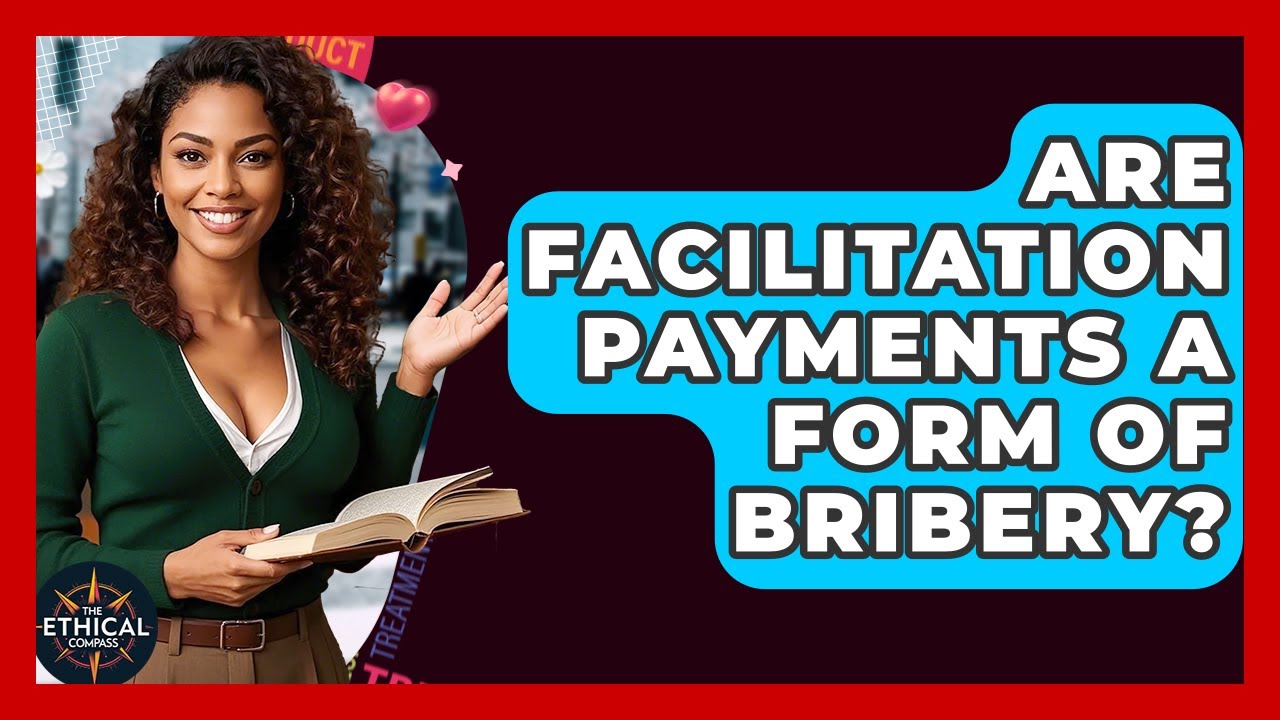 Are Facilitation Payments A Form Of Bribery? - The Ethical Compass