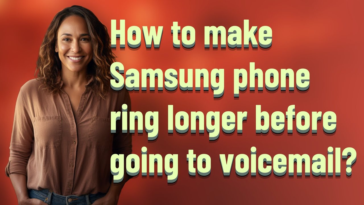 How to make Samsung phone ring longer before going to voicemail?