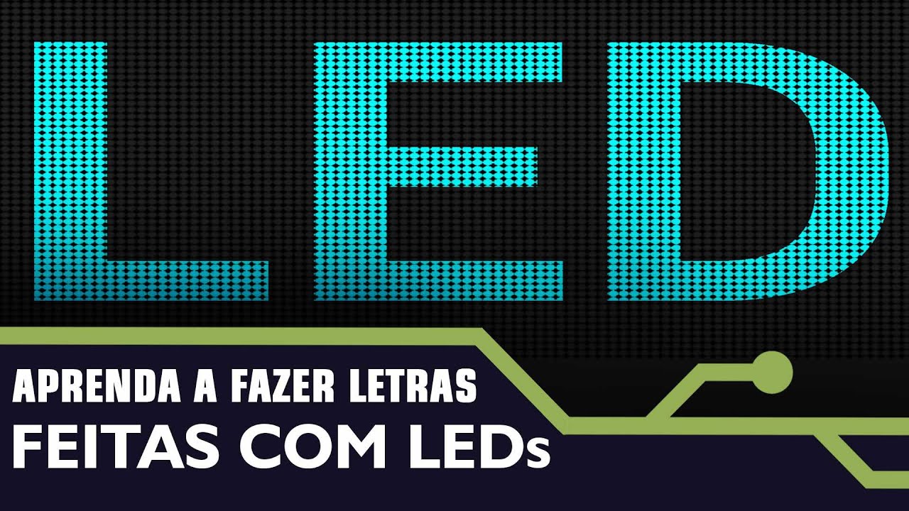 COMO FAZER LETRAS COM LEDs.