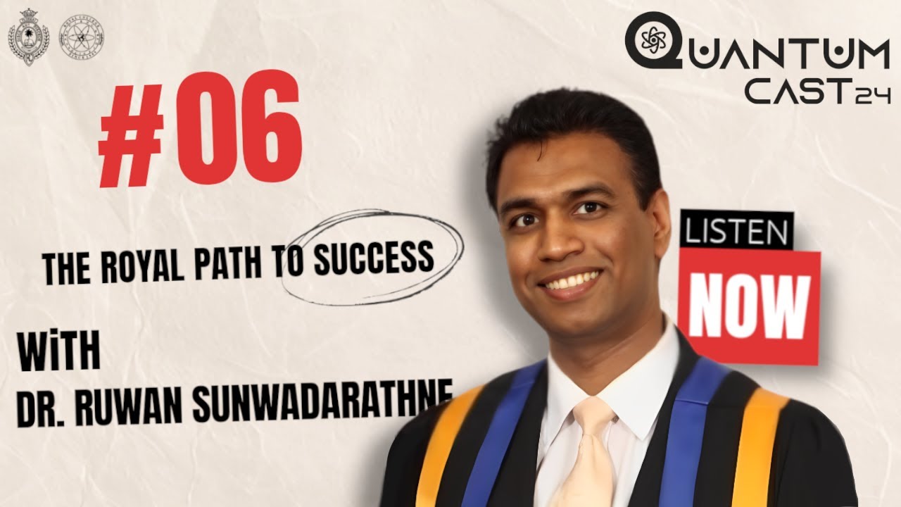 QuantumCast'24 | Episode 06 | The Royal Path to Success with Dr. Ruwan Suwandarathne