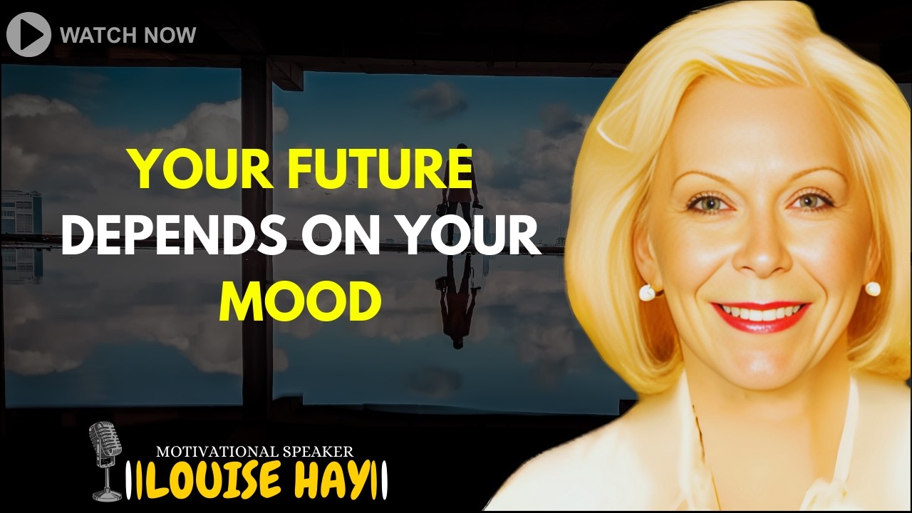 LOUISE HAY: Your States Will Determine Your Life