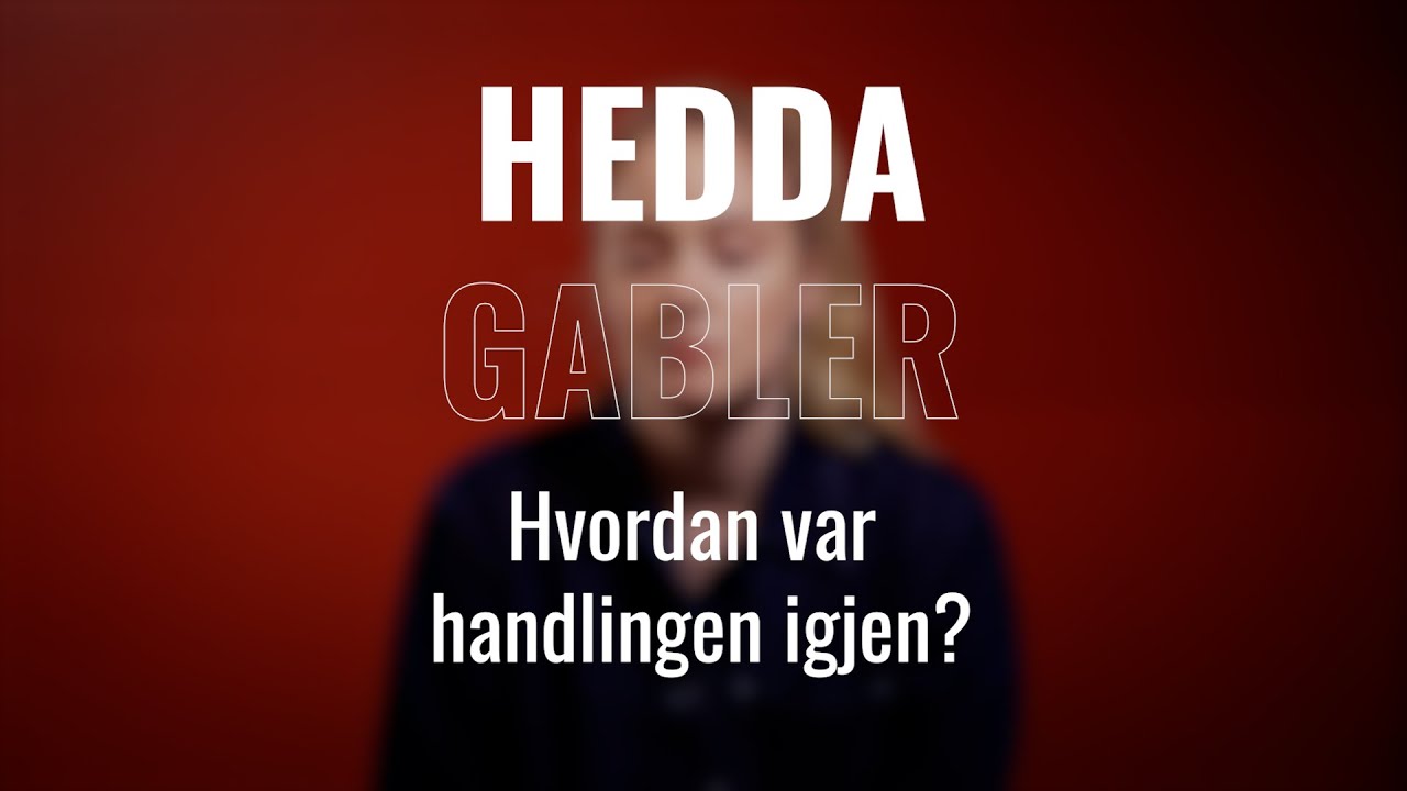 Hedda Gabler // Handlingen forklart av skuespillerne