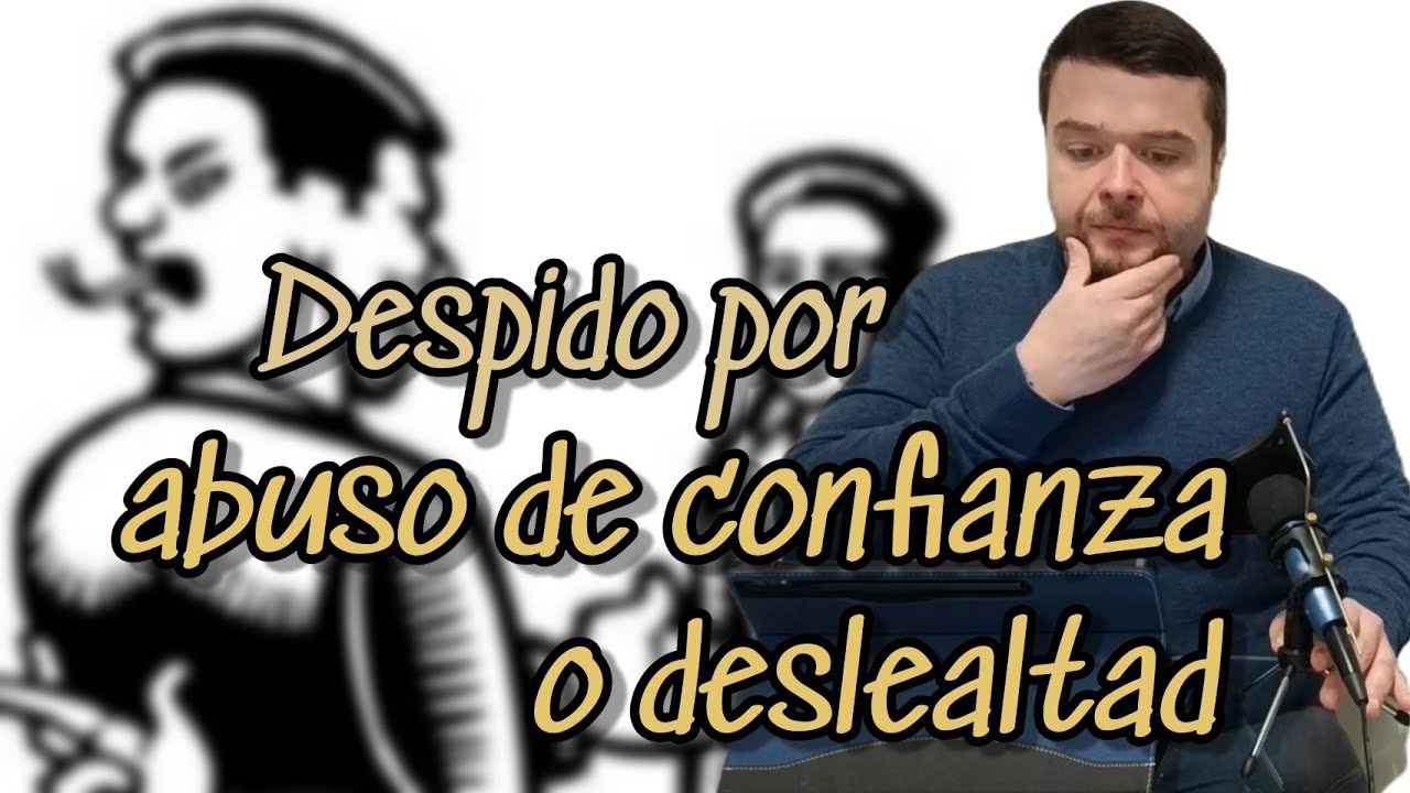 DESPIDO POR ABUSO DE CONFIANZA o DESLEALTAD
