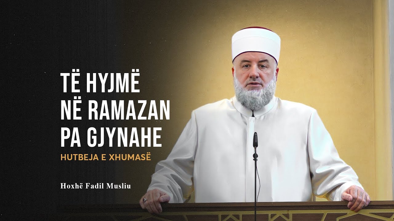 HUTBE | Të hyjmë në Ramazan pa gjynahe - Fadil Musliu