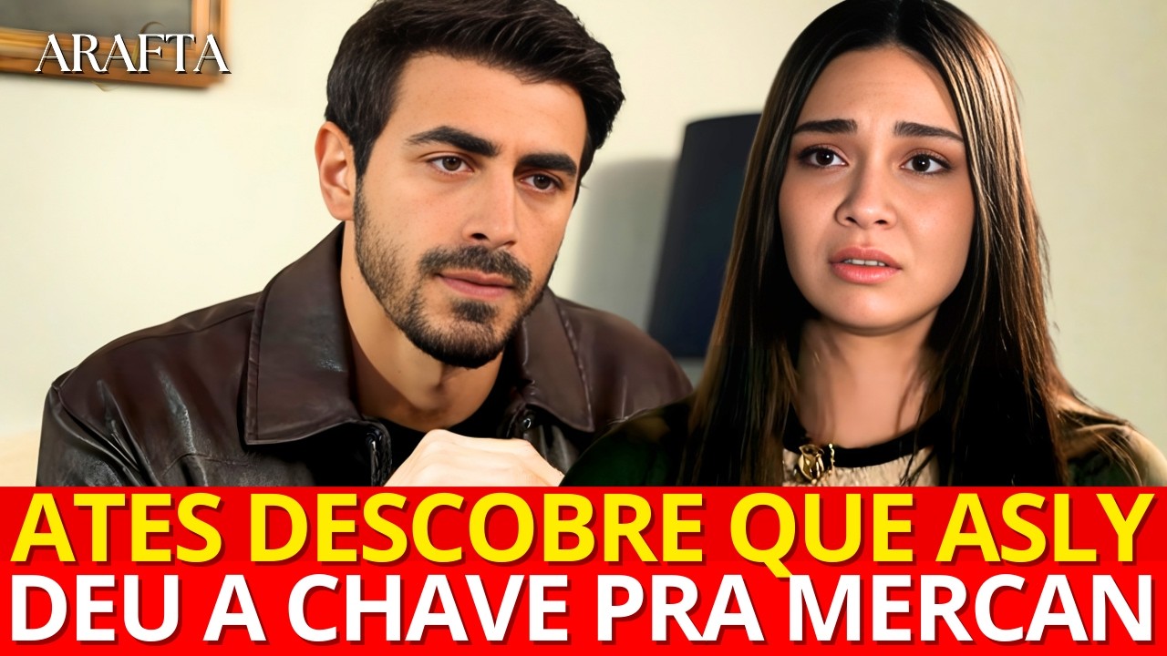 Arafta ATES DESCOBRE QUE ASLY FALOU DA VINGANÇA PARA MERCAN