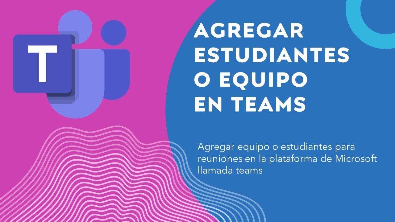Agregar correos a Teams  &oacute; vincular estudiantes a clases Teams
