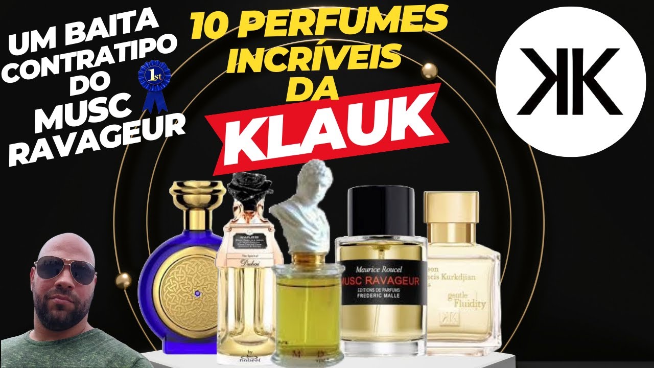10 PERFUMES DA KLAUK QUE ME CHAMARAM ATENÇÃO E UM BAITA CONTRATIPO DO MUSC RAVAGEUR