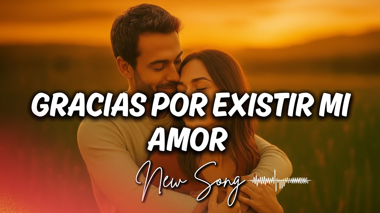 Gracias por existir mi amor 🌹 Thank You for Loving Me Romantic Song