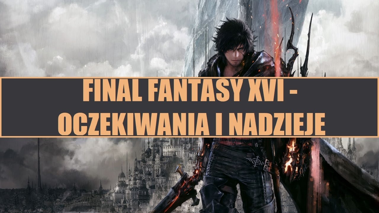 Final Fantasy XVI: Oczekiwania i Nadzieje  - Podcast