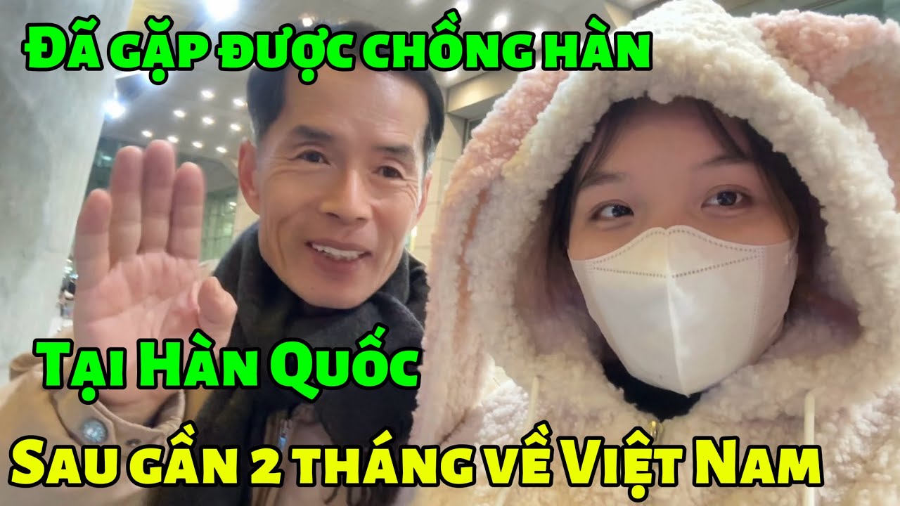 [177] đã gặp được chồng Hàn sau gần 2 tháng ở Việt Nam chồng vui cười tít mắt 😊