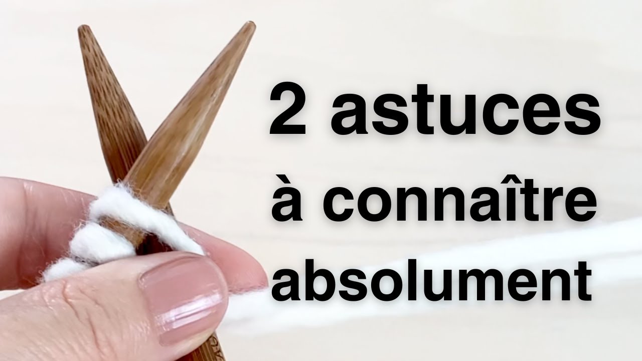 2 astuces qui vous feront gagner du temps dans vos tricots