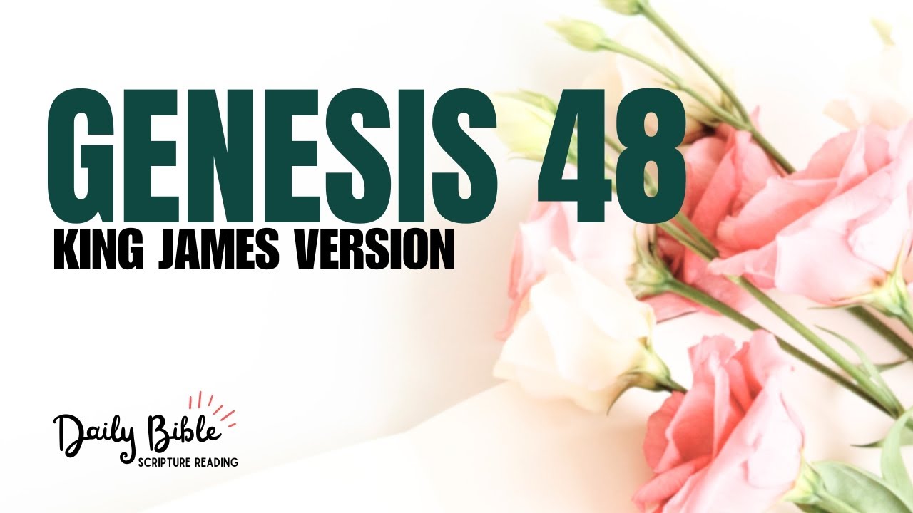 GENESIS CHAPTER 48 KJV | Jacob Blesses Ephraim and Manasseh | Younger Before the Elder