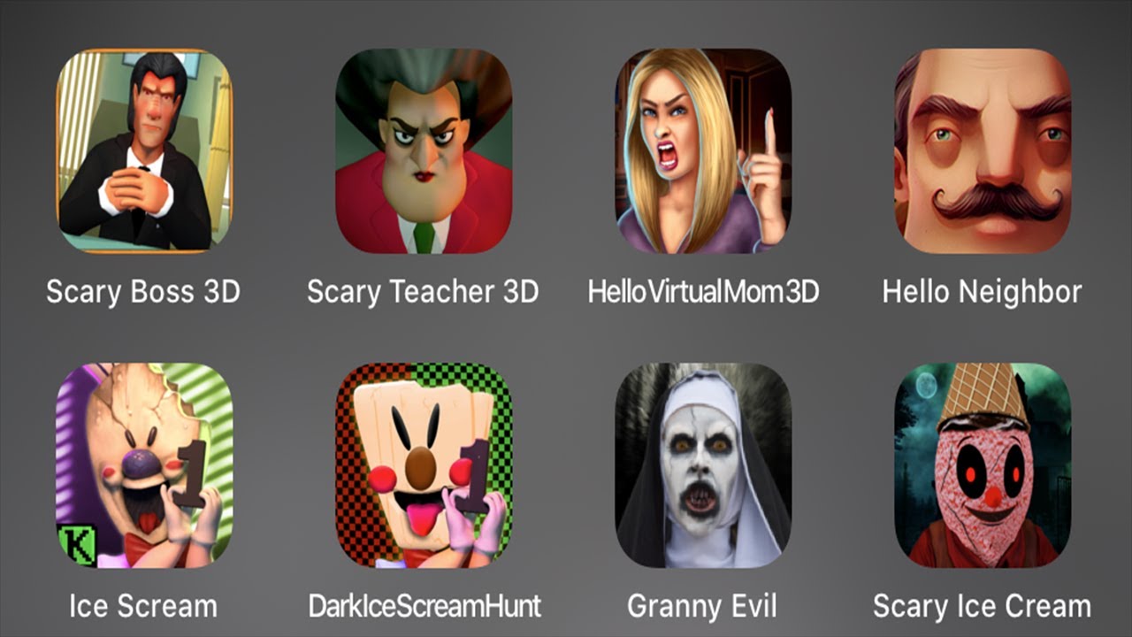 Scary Boss 3D,Scary Teacher 3D,HelloVirtualMom3D,Hello Neighbor Alpha 2,Ice Scream,DarkIceScreamHunt