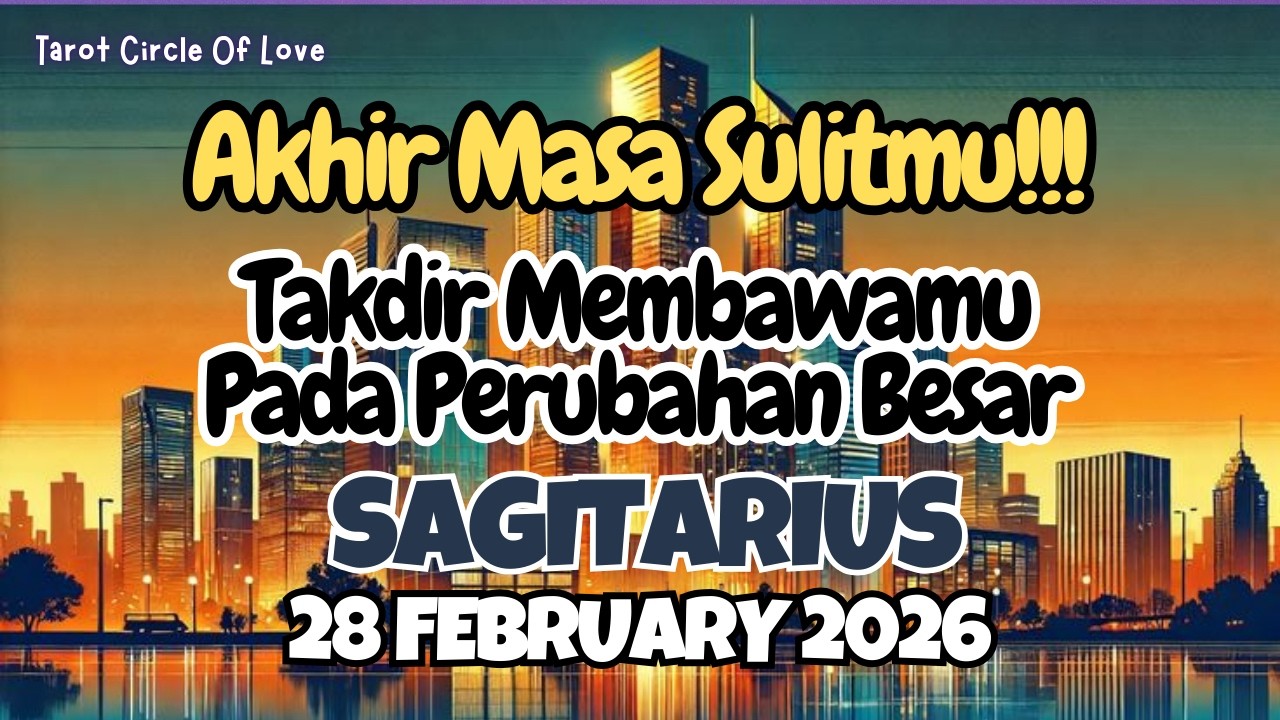 🌠 SAGITARIUS TAKDIR BAWA PERUBAHAN BESAR⁉️ AKHIR MASA SULITMU‼️28 FEBRUARY 2026