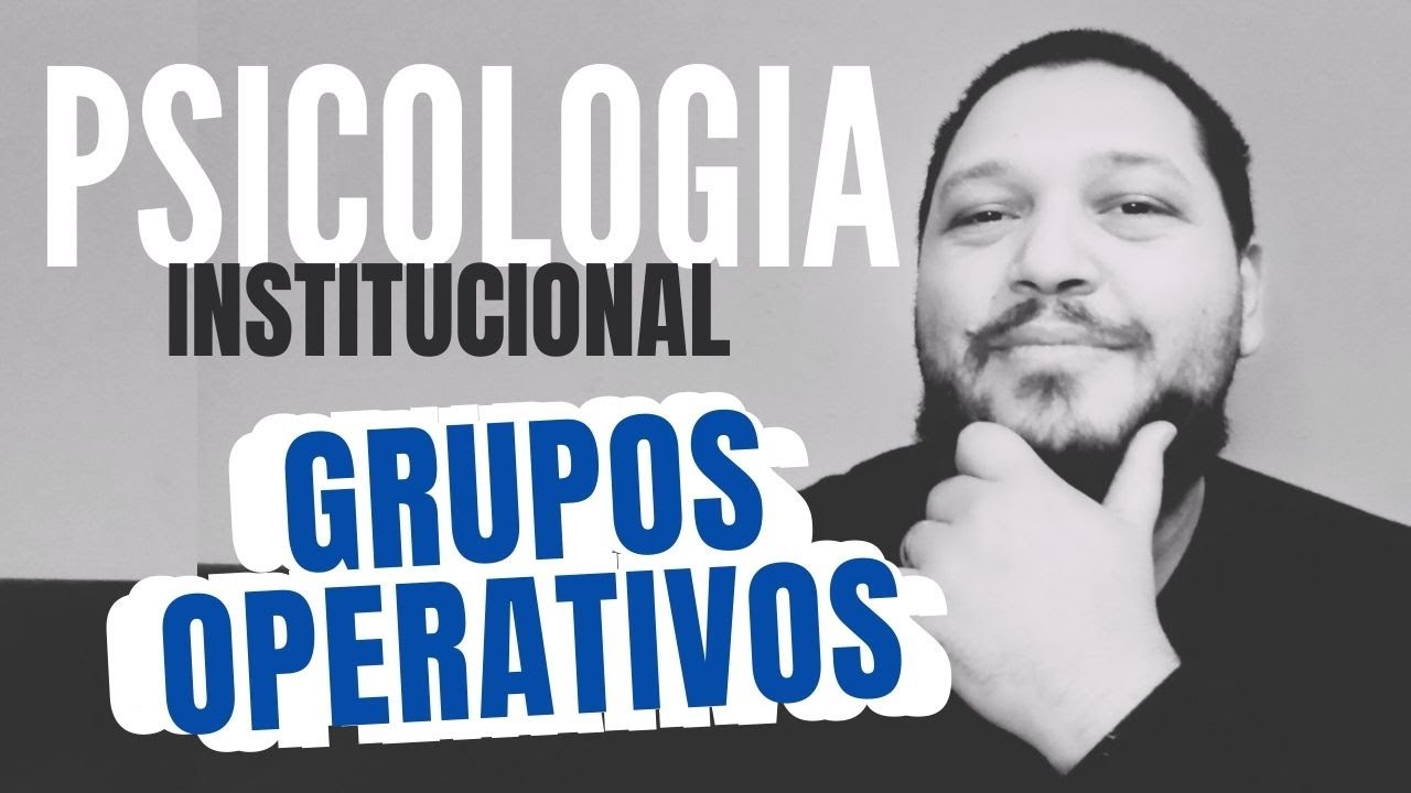 GRUPOS OPERATIVOS - PSICOLOGIA INSTITUCIONAL