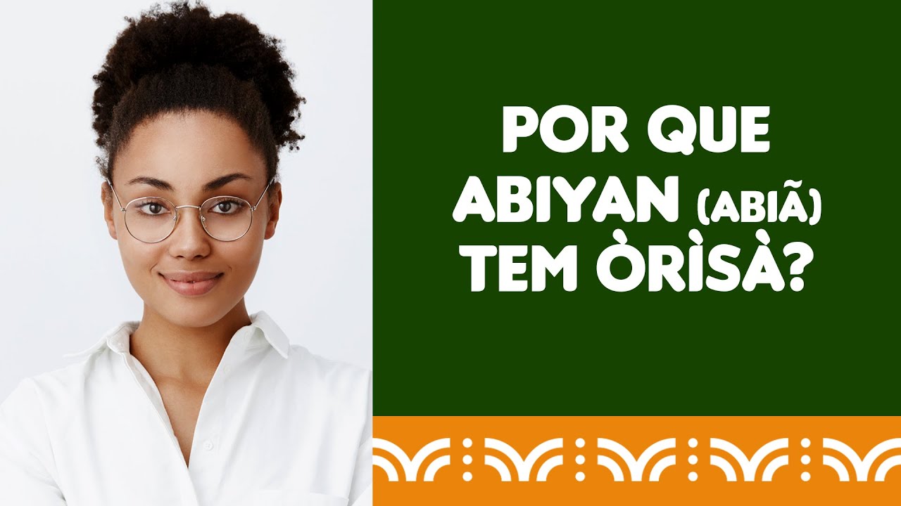 CANDOMBLÉ: Por que Abiyan (Abiã) tem Òrìsà?