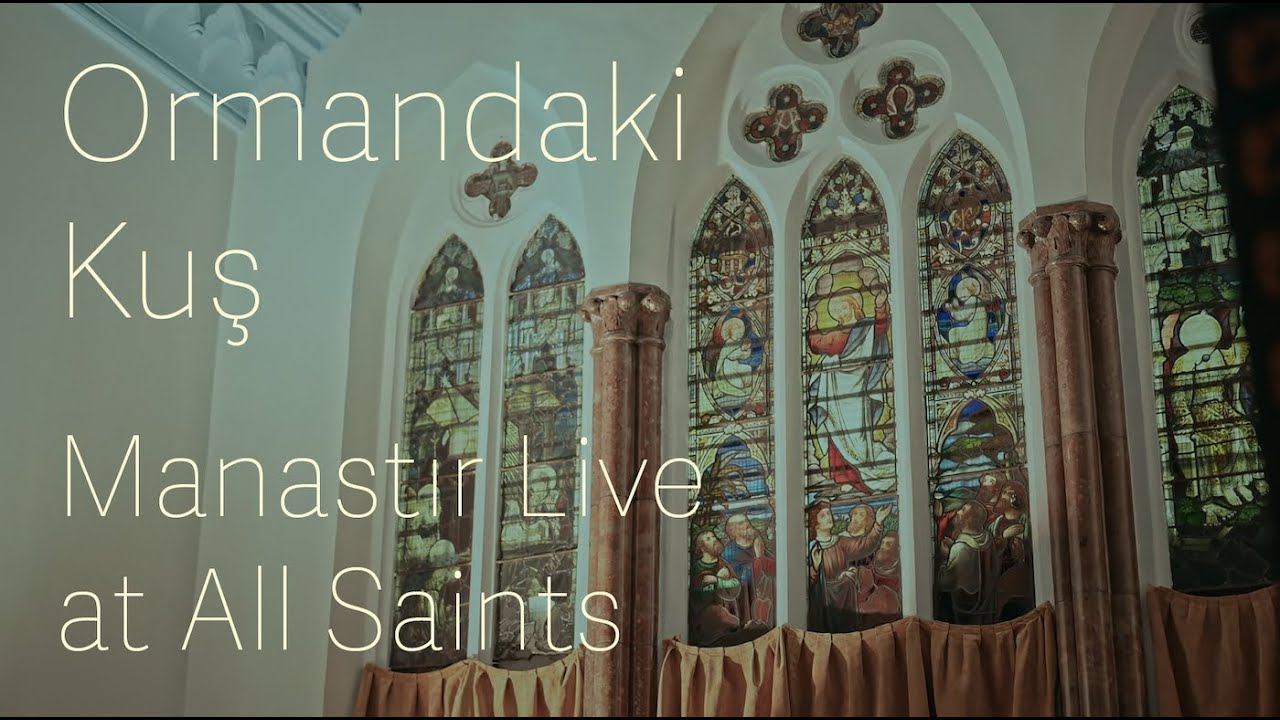 Ahmet Ali Arslan feat. Berke Can &Ouml;zcan - Ormandaki Kuş (Manastır Live at All Saints)
