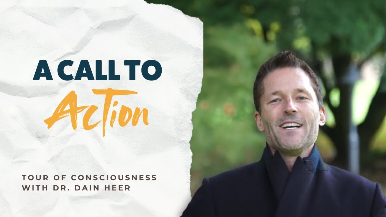 A Call To Action, Tour of Consciousness with Dr Dain Heer