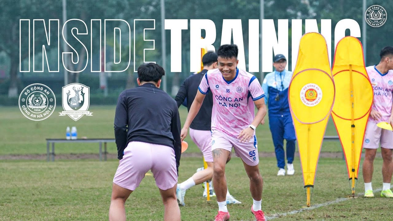 🔴 INSIDE TRAINING | NHỊP THOẢI M&Aacute;I, TỰ TIN ĐI K&Egrave;M TẬP TRUNG | C&Ocirc;NG AN H&Agrave; NỘI FC - TAMPINES ROVERS FC