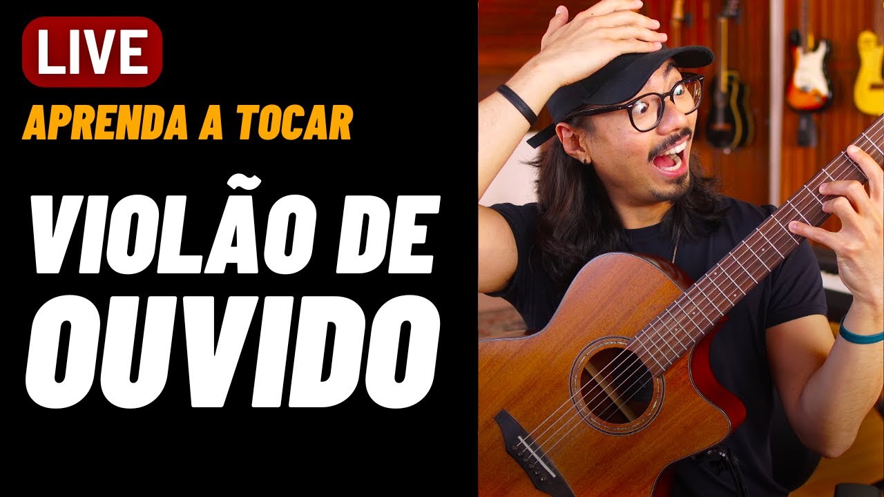 🔴APRENDA A TOCAR VIOLÃO DE OUVIDO PARA SE LIBERTAR DAS CIFRAS   WORKSHOP TOCA VIOLÃO DE OUVIDO