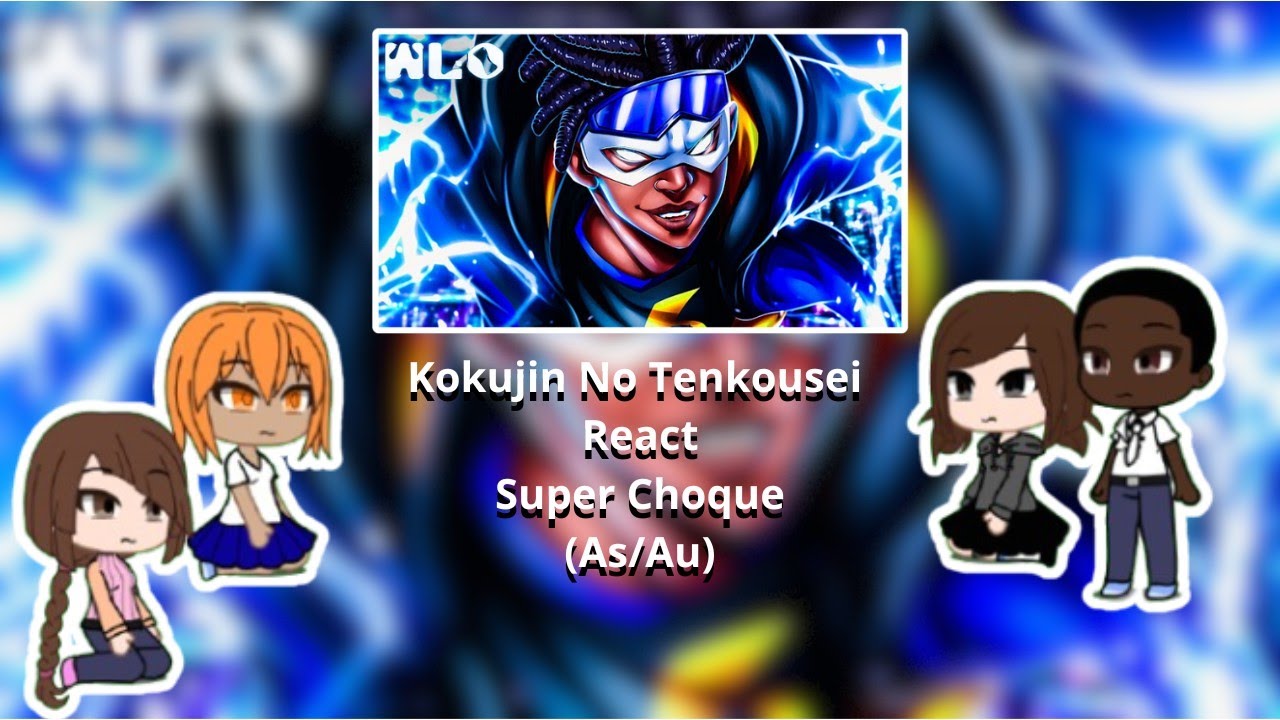 Kokujin No Tenkousei React Super Choque @WLOficial (As/Au)