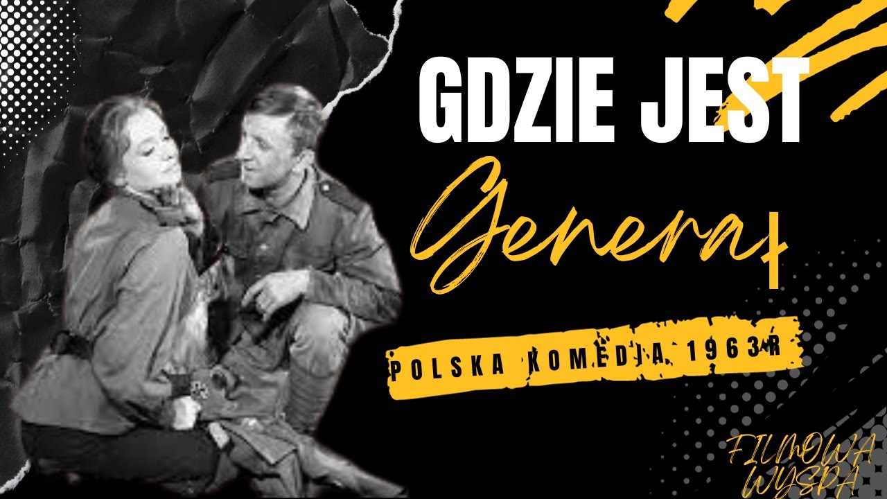 GDZIE JEST GENERAŁ&ndash; polski film komediowy z 1963 r