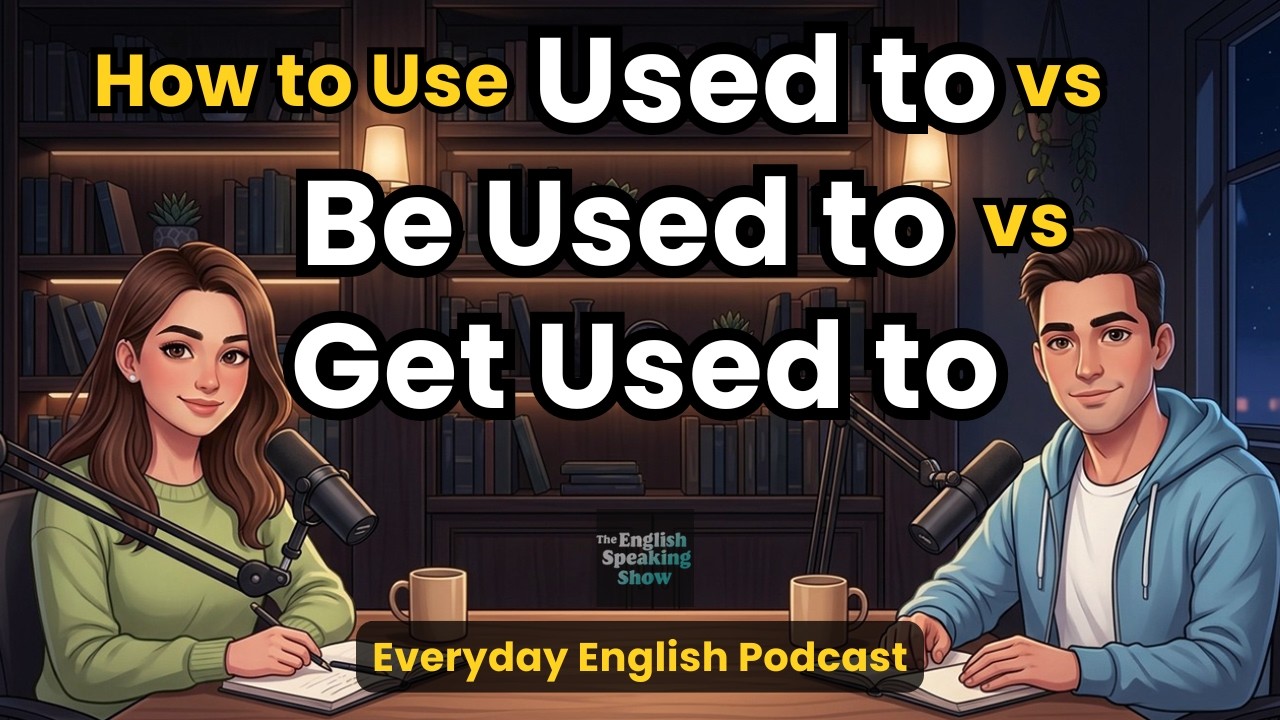 Learn USED TO vs BE USED TO vs GET USED TO | Never Confuse These Again | English Grammar Podcast