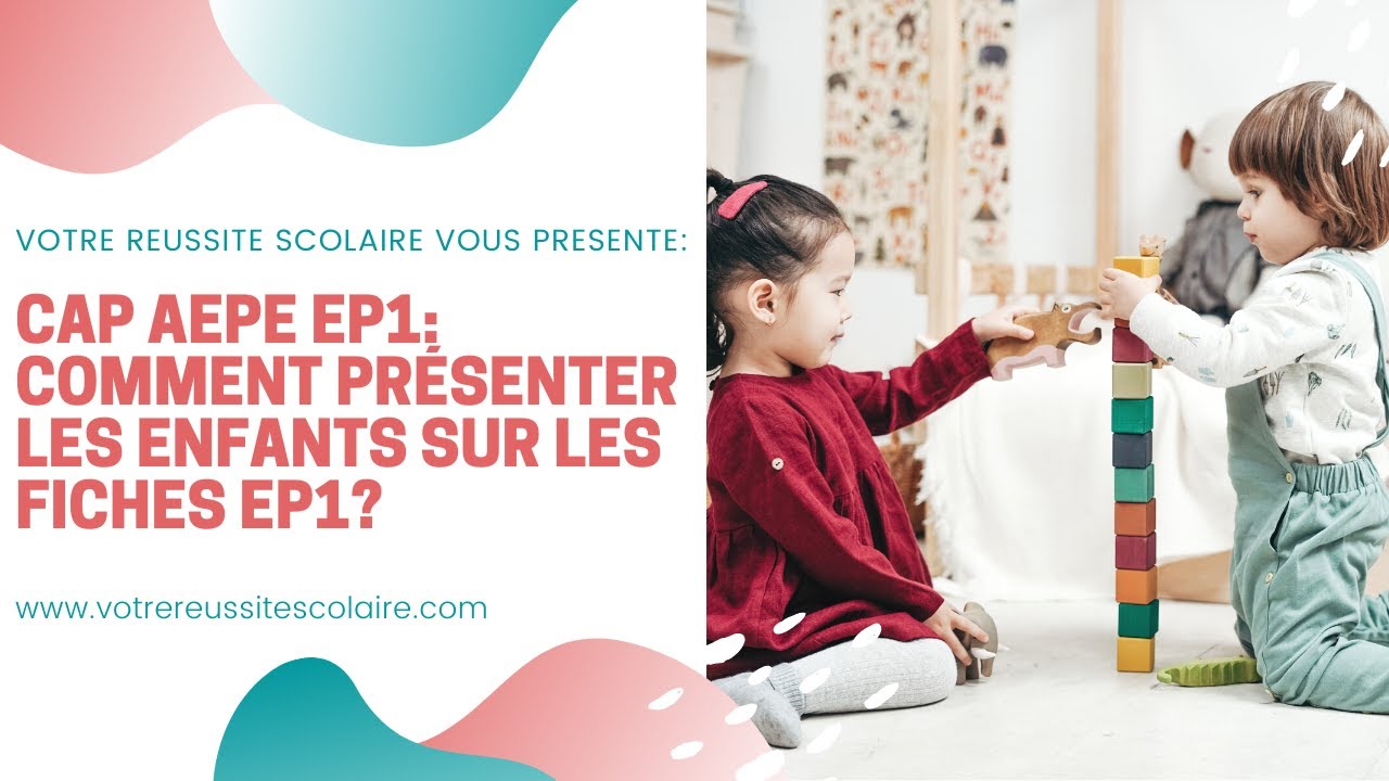CAP AEPE EP1: Comment présenter les enfants sur les Fiches EP1?