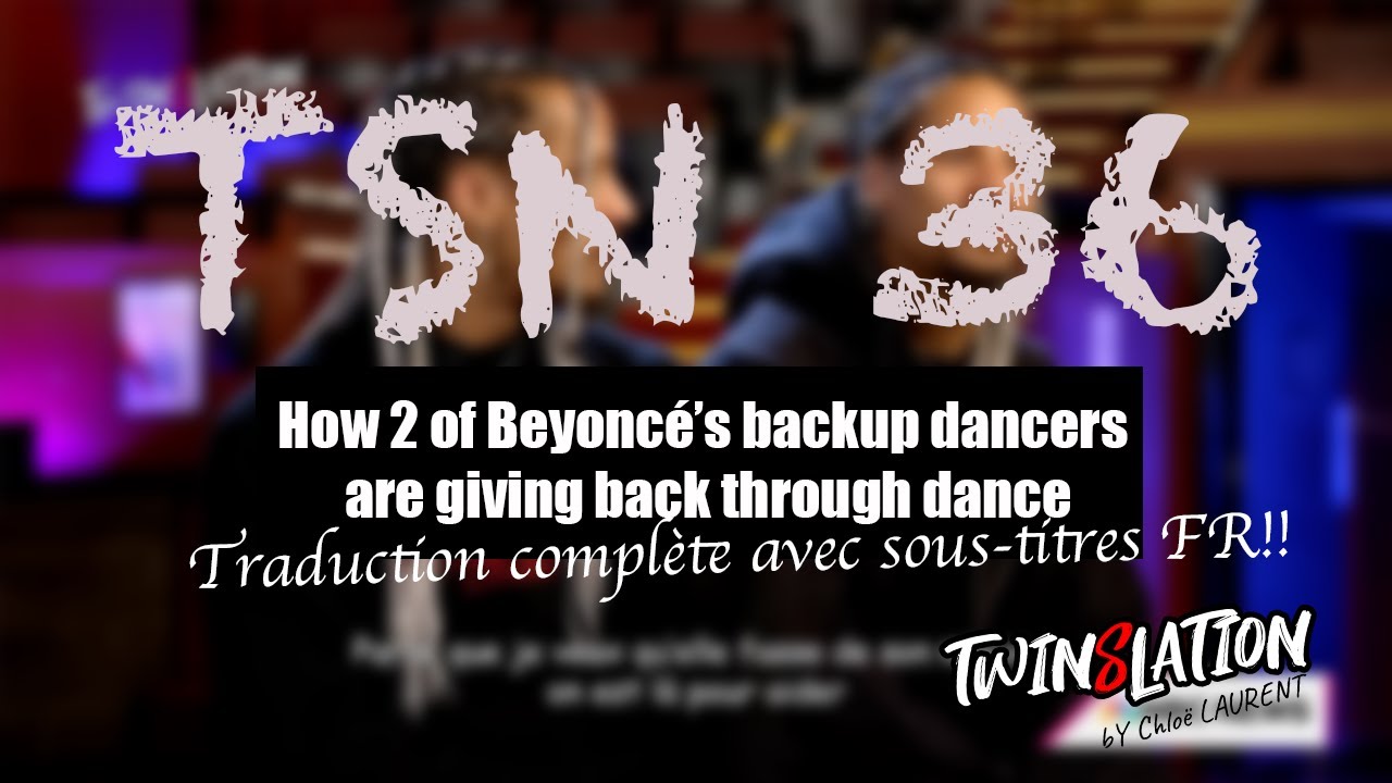 [TSN 1] - Comment 2 des back dancers de Beyoncé donnent à travers la danse (traduit par Chloë L)