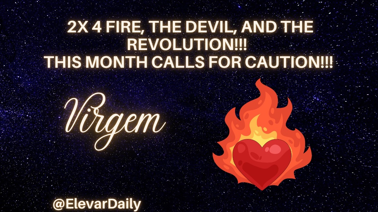 VIRGO - FEBRUARY -  2X 4 FIRE, THE DEVIL, AND REVOLUTION!!! THE MONTH CALLS FOR CAUTION!!! ❤️ 🔥