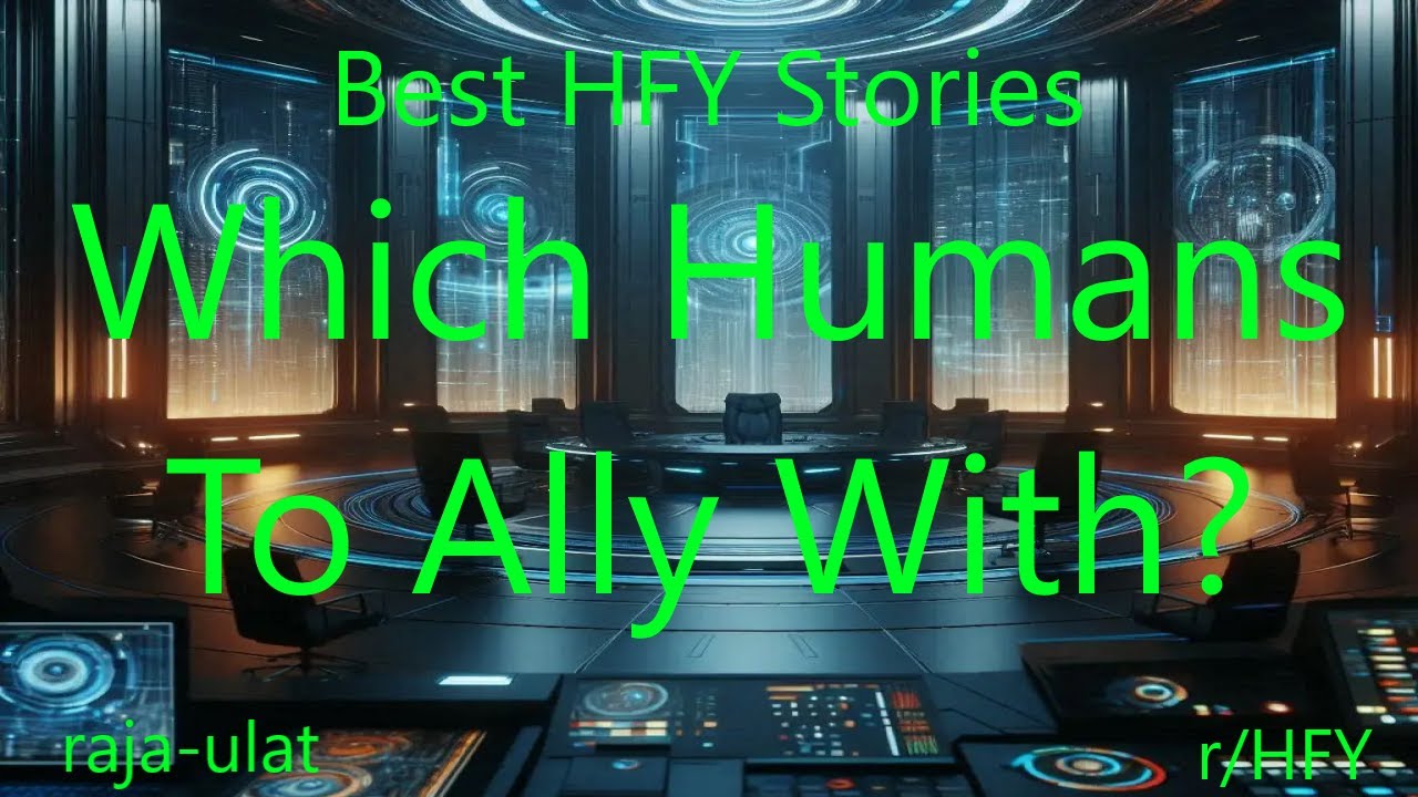 Best HFY Stories: Which Humans To Ally With?