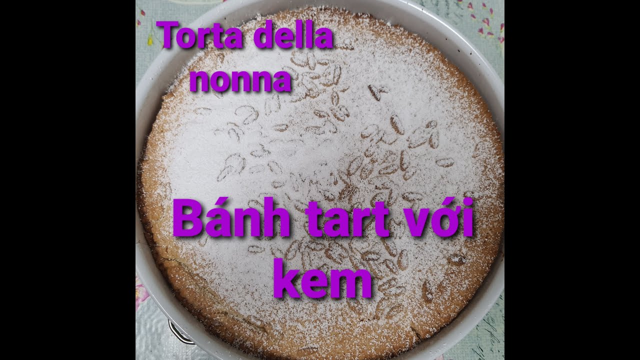 Bánh tart với kem ( Torta della nonna)