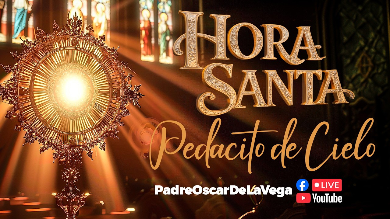 EN VIVO🔴HORA SANTA A JESÚS SACRAMENTADO PEDACITO DE CIELO I  PadreOscarDeLaVega