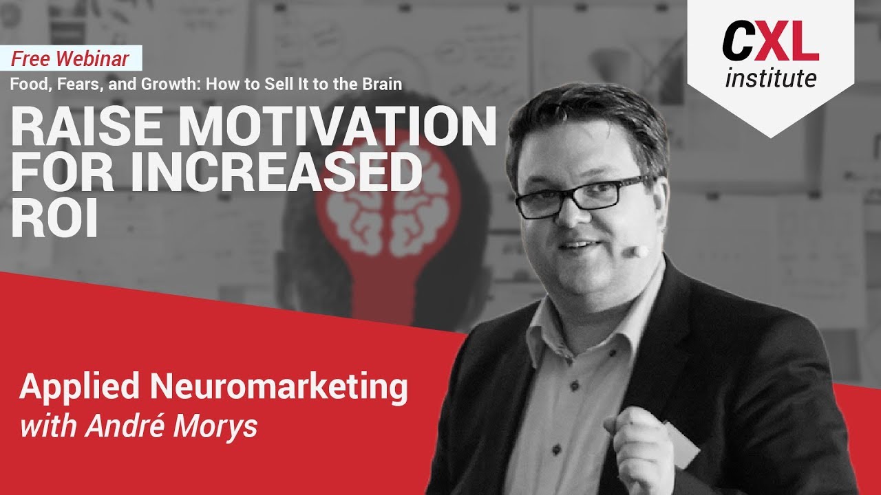 Raise Motivation for Increased ROI: Applied Neuromarketing | CXL Institute Free Webinar
