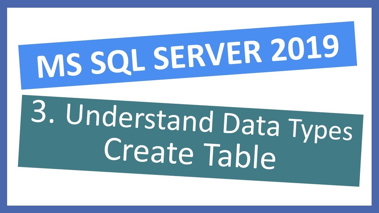 MS SQL Server 2019 | How to Create Table by understanding column data types