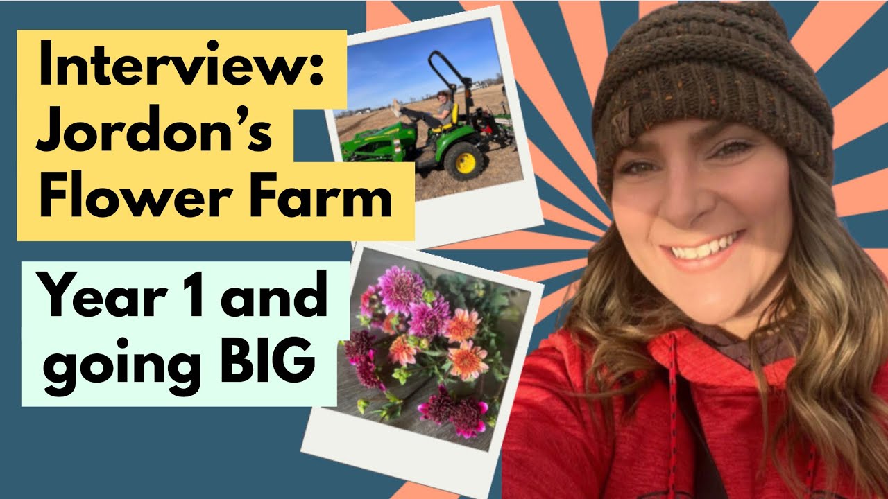 Interview: Jordon's Flower Farm Year 1 and going BIG (infrastructure, sales outlets, etc!)