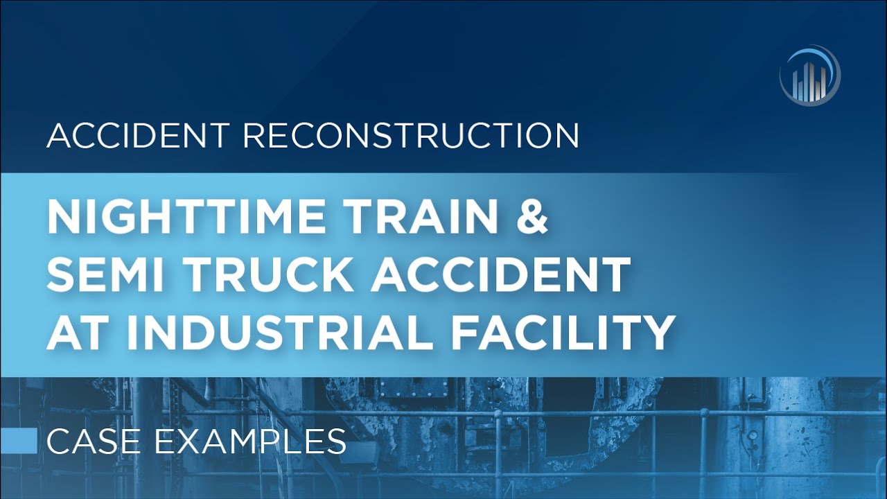 Accident Reconstruction: Nighttime Train & Semi Truck Accident at Industrial Facility