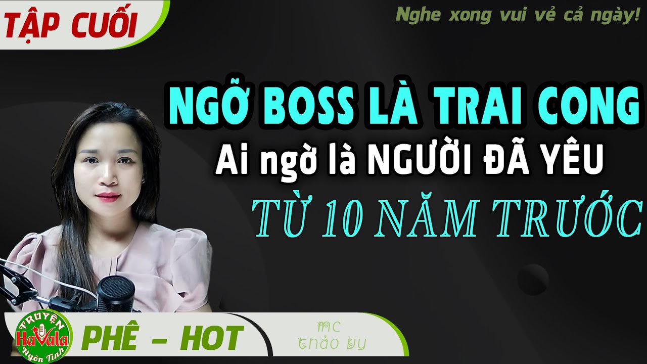 END Ngỡ BOSS Là Trai Cong Ai Ngờ Là Người Đã Yêu 10 Năm Trước Truyện Sủng Hay Cuộc Sống Viên Mãn