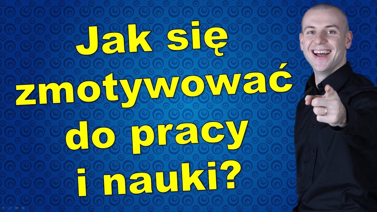 Jak się zmotywować do pracy i nauki?