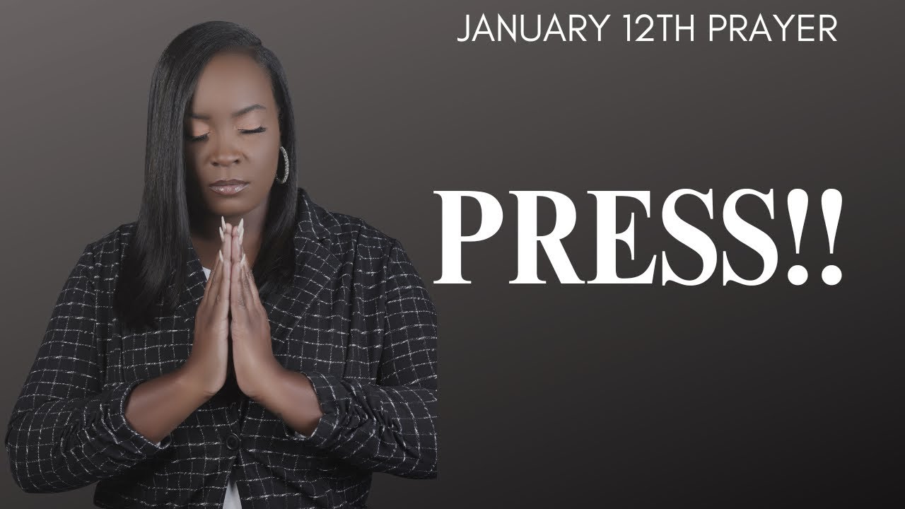 January 12th Prayer | Keep Pressing!! 