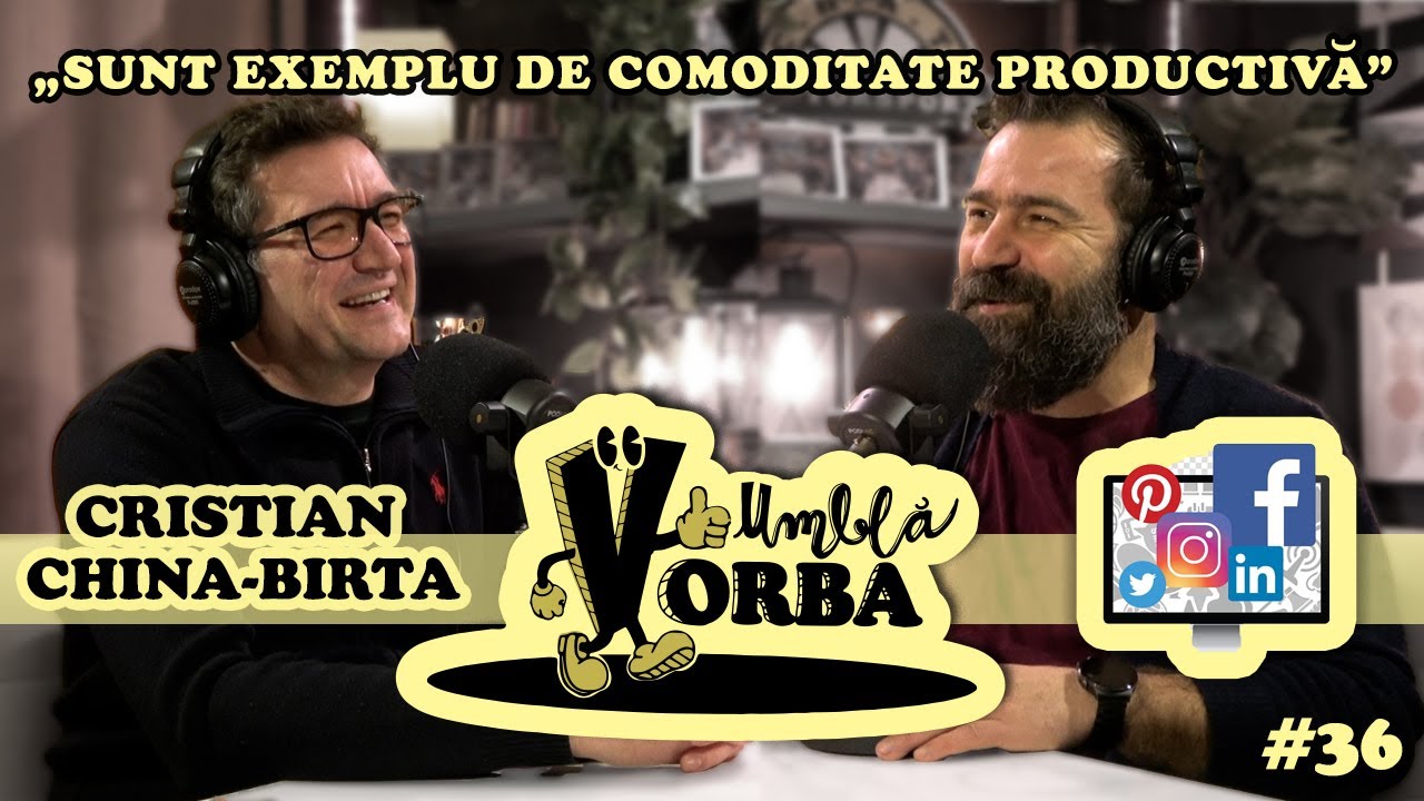 Cristian China-Birta: “sunt exemplu de comoditate productivă” | #podcast #36 Umblă Vorba