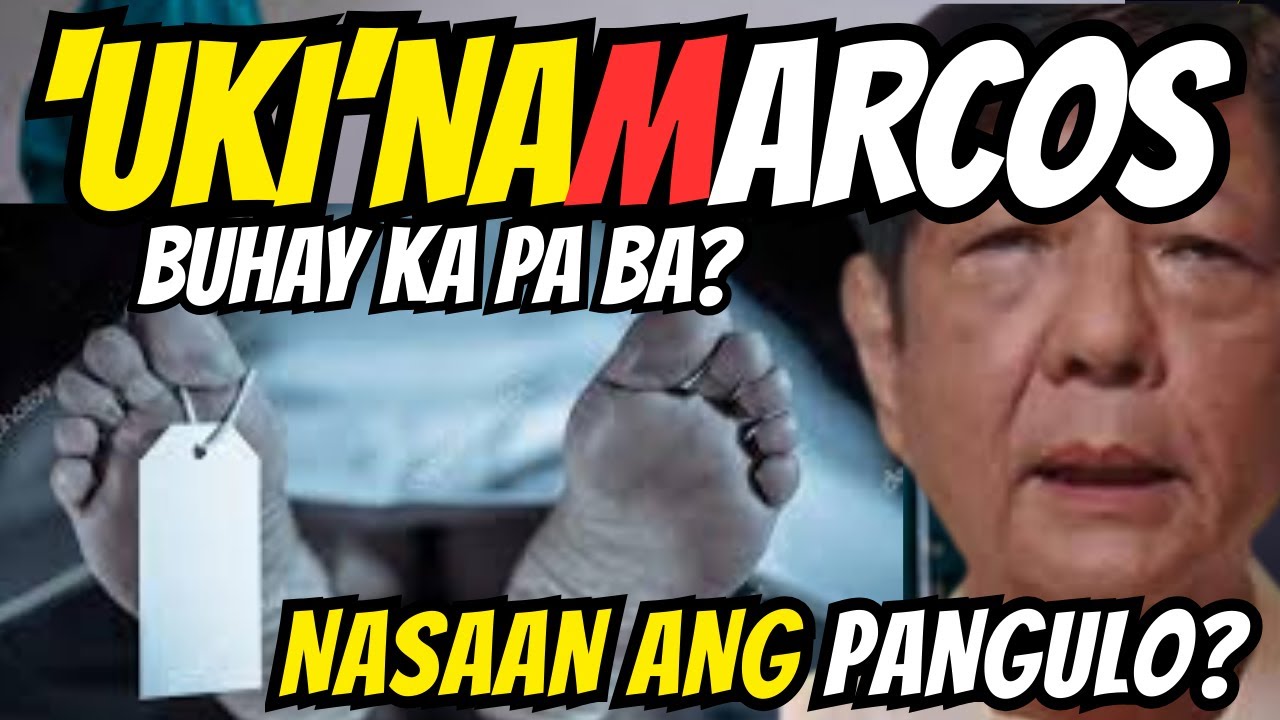 HOY BONGBONG MARCOS, BUHAY KA PA BA, O BANGKAY KA NA? NASAAN NA ANG PANGULO?