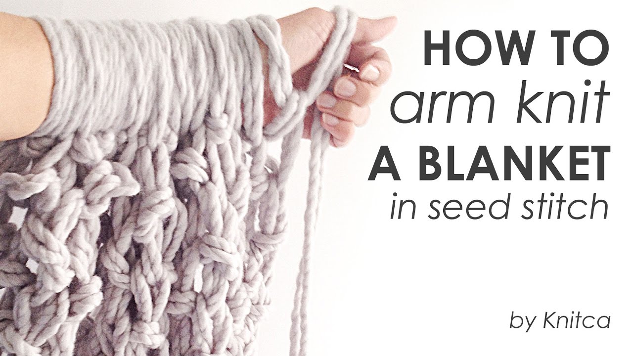 How to arm knit a blanket in seed stitch