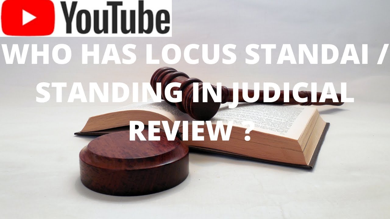 locus standai or standing in judicial review -  administrative law