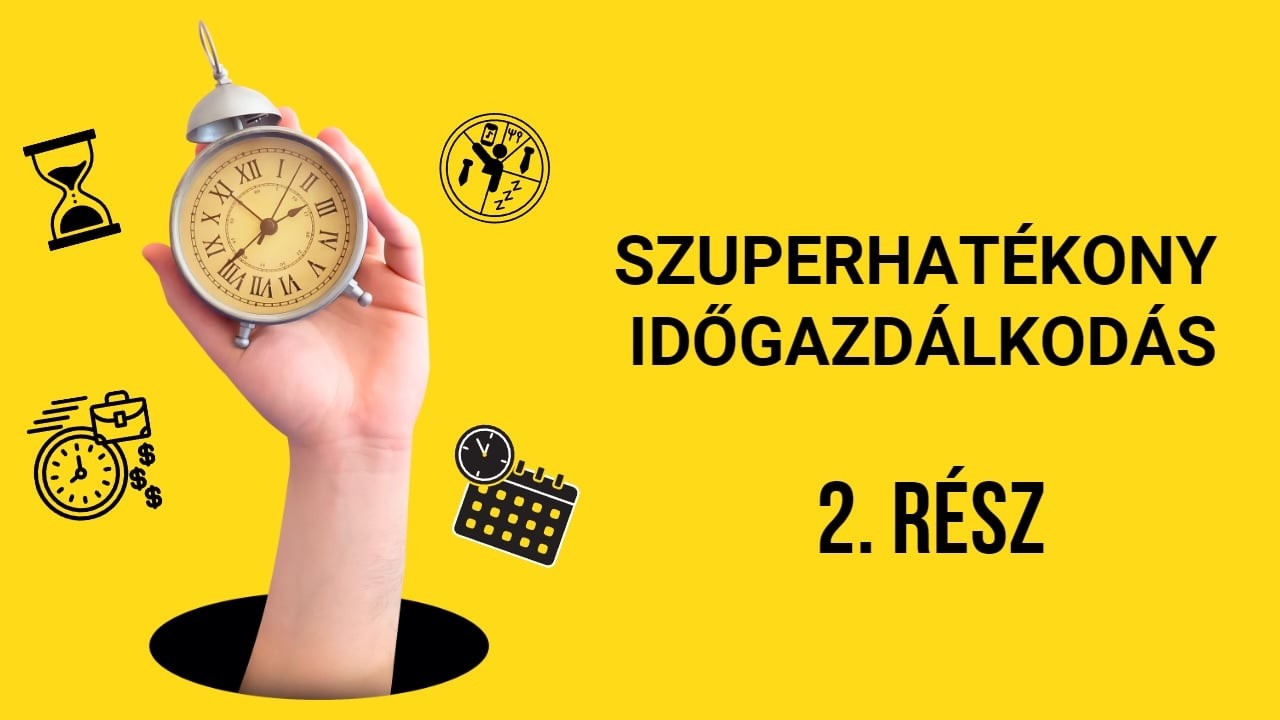 Szuperhatékony Időgazdálkodás 2  rész