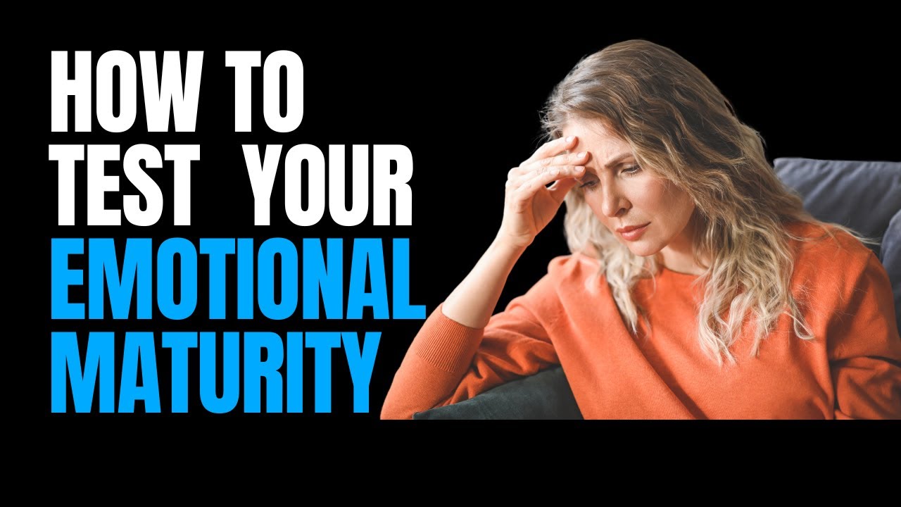 How to Test Your Emotional Maturity (Navigating Inner Growth)