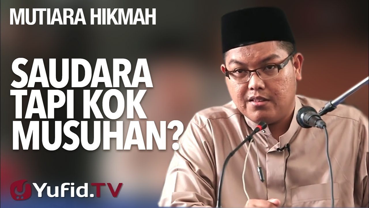 Saudara Tapi Kok Musuhan? - Ustadz DR Firanda Andirja, MA