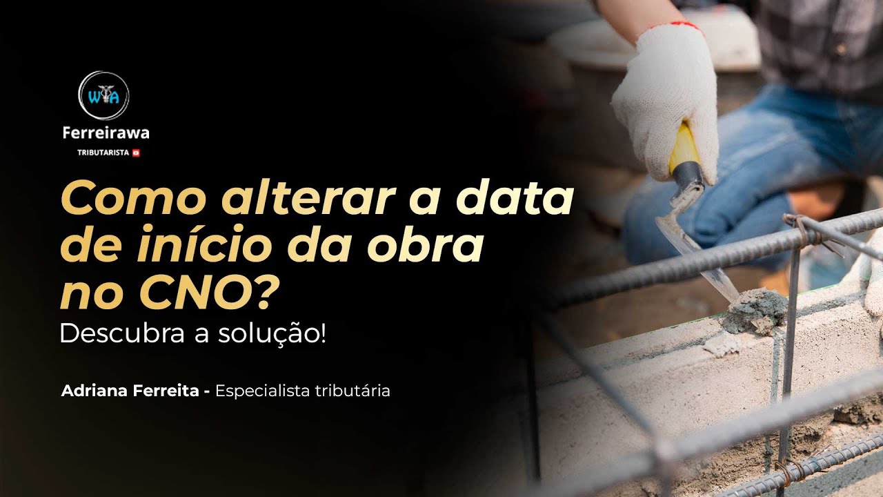 Errei a Data no CNO! Como Corrigir o Início da Obra e Evitar Problemas no Fator de Ajuste