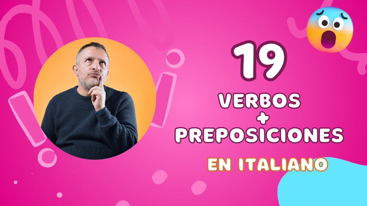19 Verbos + sus Preposiciones en Italiano